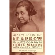 His Eye Is On The Sparrow An Autobiography by Waters, Ethel; Samuels, Charles, 9780306804779