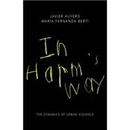 In Harm's Way by Auyero, Javier; Berti, Maria Fernanda, 9780691164779