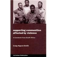 Supporting Communities Affected by Violence: A Casebook from South Africa by Higson-Smith, Craig, 9780855984779