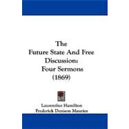 Future State and Free Discussion : Four Sermons (1869) by Hamilton, Laurentine; Maurice, Frederick Denison; Adams, Nehemiah, 9781104434779