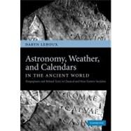 Astronomy, Weather, and Calendars in the Ancient World by Lehoux, Daryn, 9781107404779