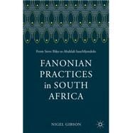 Fanonian Practices in South Africa From Steve Biko to Abahlali baseMjondolo by Gibson, Nigel C., 9781137414779