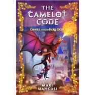The Camelot Code: Geeks and the Holy Grail by Mancusi, Mari, 9781368014779