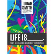 Life Is by Smith, Judah, 9781400204779