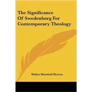 The Significance of Swedenborg for Contemporary Theology by Horton, Walter Marshall, 9781432504779