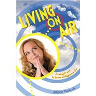 Living on Air by Martinek, Allyson; Taylor, Cheri L. R.; Tovich, Fred; Caddick, T. Andrew, 9781522764779