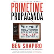 Primetime Propaganda by Shapiro, Ben, 9780061934780