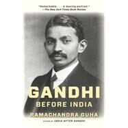 Gandhi Before India by Guha, Ramachandra, 9780307474780