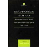 Reconfiguring East Asia: Regional Institutions and Organizations After the Crisis by Beeson; Mark, 9780700714780