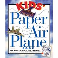 Kids' Paper Airplane Book by Blackburn, Ken; Lammers, Jeff, 9780761104780