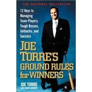 Joe Torre's Ground Rules for Winners 12 Keys to Managing Team Players, Tough Bosses, Setbacks, and Success by Torre, Joe; Dreher, Henry, 9780786884780
