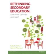 Rethinking Secondary Education: A Human-Centred Approach by Gill; Scherto, 9781408284780