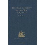 The Tragic History of the Sea, 1589-1622: Narratives of the shipwrecks of the Portuguese East Indiamen Spo ThomT (1589), Santo Alberto (1593), Spo Jopo Baptista (1622) and the journeys of the survivors in South East Africa by Boxer,C.R.;Boxer,C.R., 9781409414780