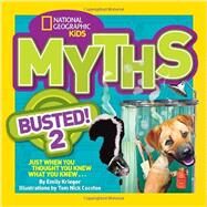 National Geographic Kids Myths Busted! 2 Just When You Thought You Knew What You Knew . . . by Krieger, Emily; Cocotos, Tom, 9781426314780
