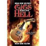 Mean Gene Kelton's Gigs from Hell by Kelton, Gene; Bohna, Michael; Hughes, Helen; Chatham, Denise, 9781453664780