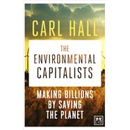 The Environmental Capitalists Making Billions by Saving the Planet by Hall, Carl, 9781907794780