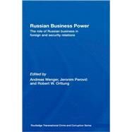 Russian Business Power: The Role of Russian Business in Foreign and Security Relations by Wenger; Andreas, 9780415374781