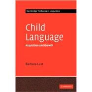 Child Language: Acquisition and Growth by Barbara C. Lust, 9780521444781