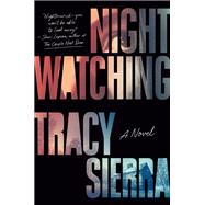 Nightwatching: A Novel by Sierra, Tracy, 9780593654781