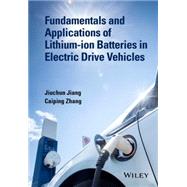 Fundamentals and Applications of Lithium-ion Batteries in Electric Drive Vehicles by Jiang, Jiuchun; Zhang, Caiping, 9781118414781