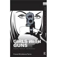 Girls with Guns: Firearms, Feminism, and Militarism by Winddance Twine,France, 9781138144781