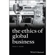 The Ethics of Global Business by Arnold, Denis G., 9781405134781