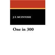 One in 300 by Mcintosh, J. t., 9781434464781