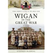 Wigan in the Great War by Stephen McGreal, 9781473834781