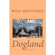 Dogland by Shetterly, Will, 9781477414781