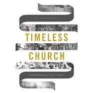 Timeless Church Five Lessons from Acts by McClendon, P. Adam; Lockhart, Jared E., 9781535994781