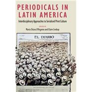 Periodicals in Latin America by Maria Chiara D�Argenio, Claire Lindsay, 9781683404781