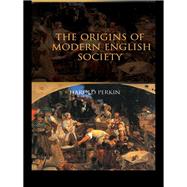 The Origins of Modern English Society by Perkin; Harold, 9781138134782