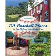 101 Baseball Places to See Before You Strike Out by Pahigian, Josh, 9781493004782