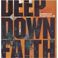 Deep Down Faith by Cornelius Plantinga Jr., 9781592554782