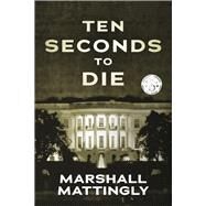 Ten Seconds to Die by Mattingly, Marshall, 9781667894782