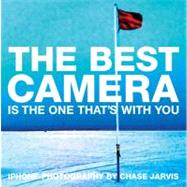 The Best Camera Is The One That's With You iPhone Photography by Chase Jarvis by Jarvis, Chase, 9780321684783