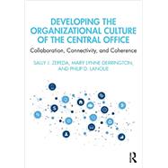 Developing the Organizational Culture of the Central Office by Sally J. Zepeda; Mary Lynne Derrington; Philip D. Lanoue, 9780367224783