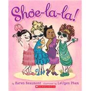 Shoe-la-la! by Beaumont, Karen; Pham, Leuyen, 9780545594783