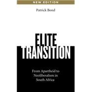 Elite Transition From Apartheid to Neoliberalism in South Africa by Bond, Patrick, 9780745334783