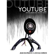 YouTube : Online Video and Participatory Culture by Burgess, Jean; Green, Joshua; Jenkins, Henry; Hartley, John, 9780745644783