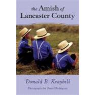 The Amish of Lancaster County by Kraybill, Donald B.; Rodriguez, Dr Daniel, 9780811734783