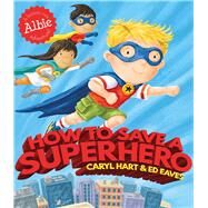 How to Save a Superhero by Hart, Caryl; Eaves, Ed, 9781471144783