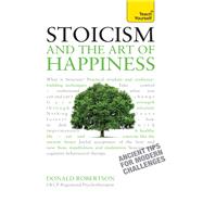Stoicism and the Art of Happiness Practical Wisdom for Everyday Life by Robertson, Donald, 9781473674783