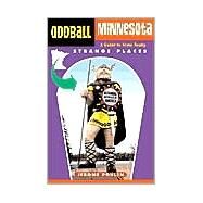 Oddball Minnesota A Guide to Some Really Strange Places by Pohlen, Jerome, 9781556524783