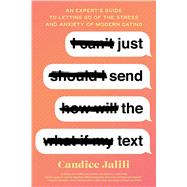 Just Send the Text An Expert's Guide to Letting Go of the Stress and Anxiety of Modern Dating by Jalili, Candice, 9781982154783