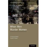 When Men Murder Women by Dobash, R. Emerson; Dobash, Russell P., 9780199914784