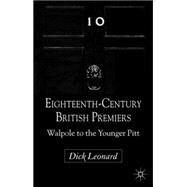 Eighteenth-Century British Premiers Walpole to the Younger Pitt by Leonard, Dick, 9780230284784