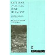 Patterns of China's Lost Harmony: A Survey of the Country's Environmental Degradation and Protection by Edmonds,Richard Louis, 9780415104784