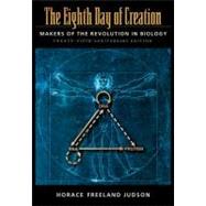 The Eighth Day of Creation: Makers of the Revolution in Biology, Commemorative Edition by Judson, Horace Freeland, 9780879694784