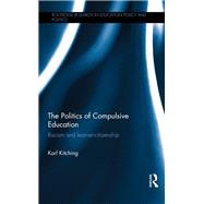 The Politics of Compulsive Education: Racism and learner-citizenship by Kitching; Karl, 9781138284784